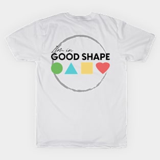 I'm in GOOD SHAPE version2 T-Shirt